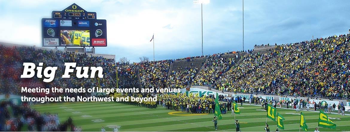 Big Fun Meeting the needs of large events and venues throughout the Northwest and beyond